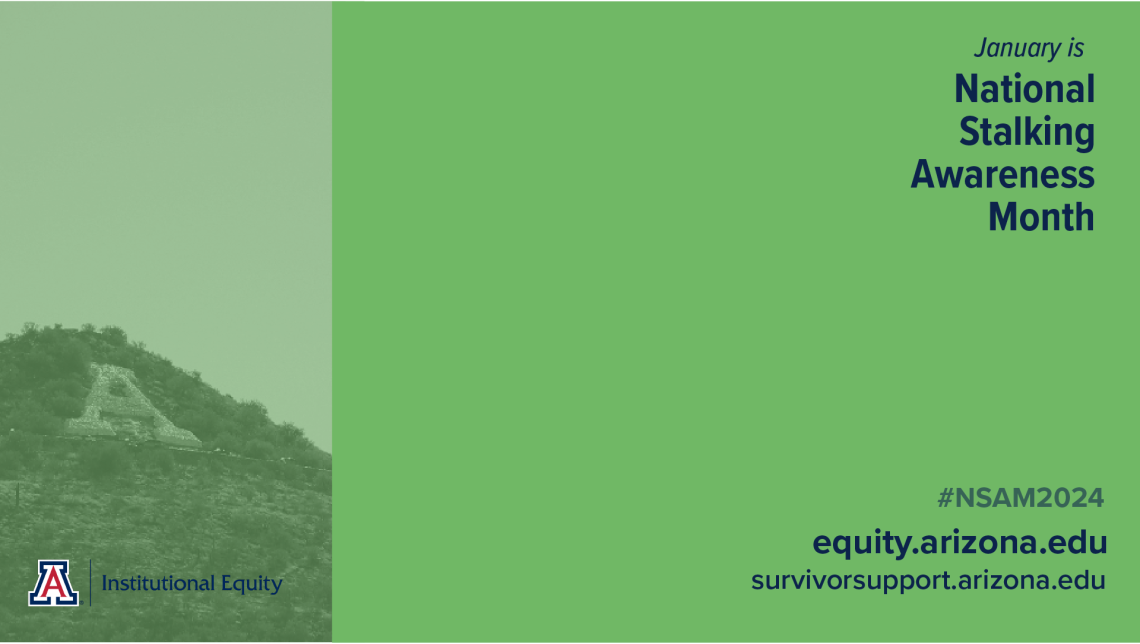 An image of A Mountain with a green tint next to a solid green block of color. Text in the top right corner reads 'January is National Stalking Awareness Month." Blue text in the bottom right corner reads #NSAM2024, equity.arizona.edu, survivorsupport.arizona.edu.