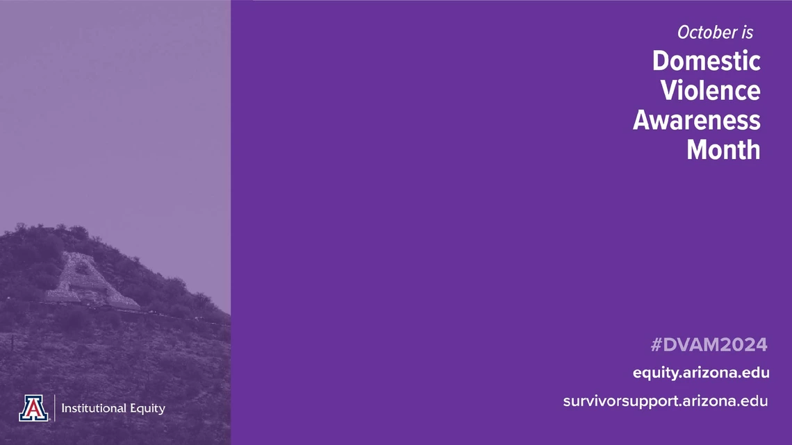 Purple background with the University of Arizona's "A" mountain and text reading "October is Domestic Violence Awareness Month" with Institutional Equity contact info.